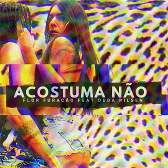 Acostuma Não by Flor Furacão