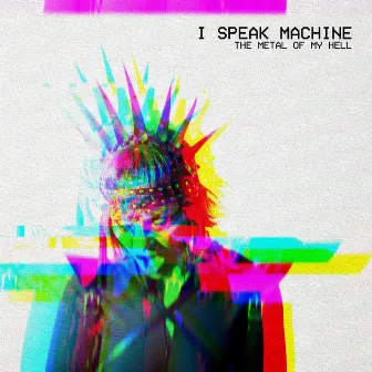 The Metal of My Hell by I Speak Machine