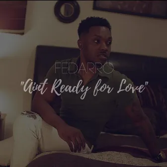 Ain't Ready for Love by Fedarro