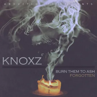 Burn Them To Ash / Forgotten by KNOXZ