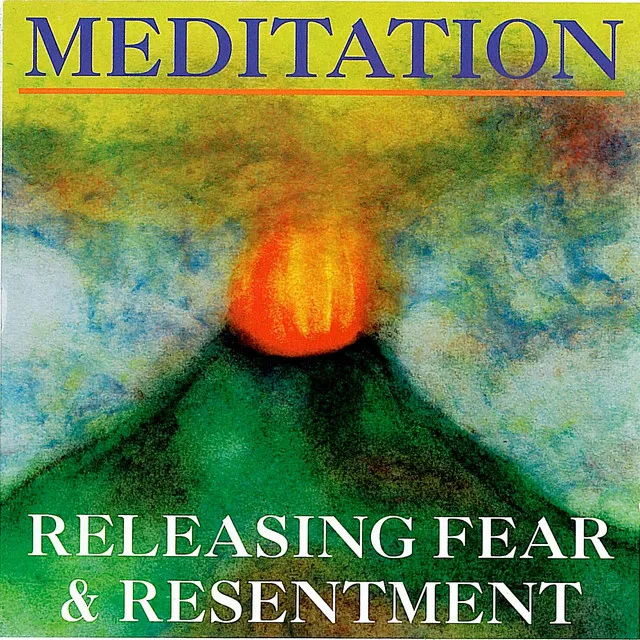 Meditation For Releasing Fear and Resentment