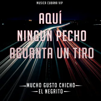 Aquí ningun pecho aguanta un tiro by Musica Cubana Vip