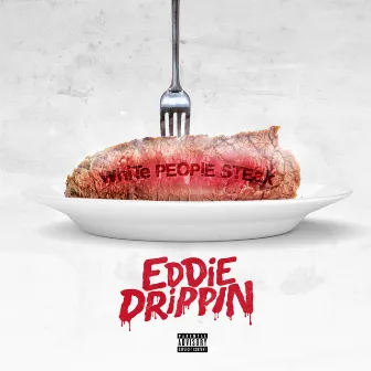 White People Steak by Eddie Drippin'