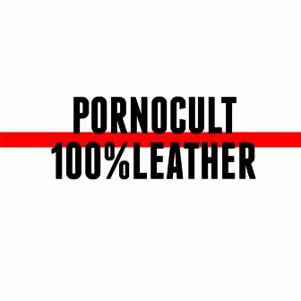 100% Leather by Pornocult