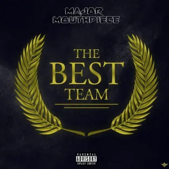 The Best Team by Major MouthPiece