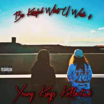 Be Kareful What U Wish 4 by Young Kings Kollective