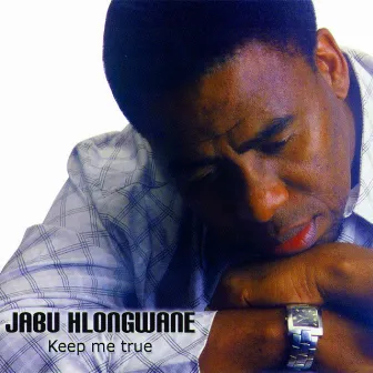 Keep Me True by Jabu Hlongwane