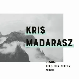 Jesus, Fels der Zeiten (Acoustic) by Krís Madarász