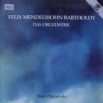 Felix Mendelssohn Bartholdy: Das Orgelwerk, Vol. 3 (Planyavsky, Peter) by Peter