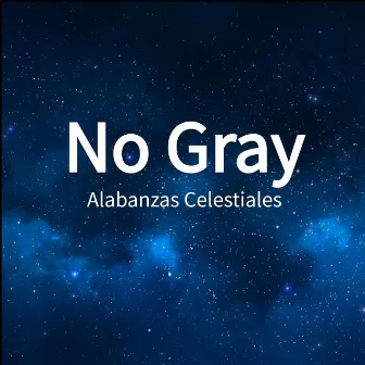 No Gray by Alabanzas Celestiales