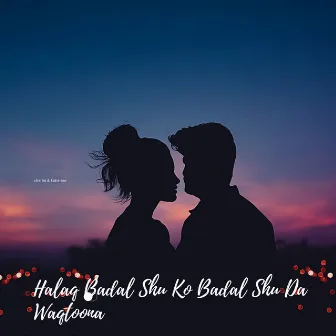 Halaq Badal Shu Ko Badal Shu Da Waqtoona by Unknown Artist