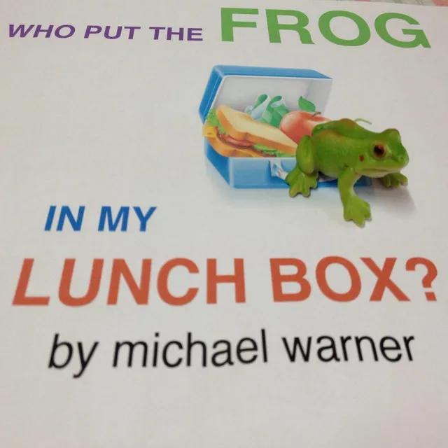 Who Put the Frog in My Lunchbox