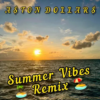 Summer Vibes (REMIX) by A$Ton Dollar$