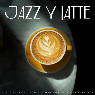 Jazz Y Latte: Sonidos Suaves Y Llenos De Alma Para Tu Cafetería Favorita by Salón de invierno Jazz Café