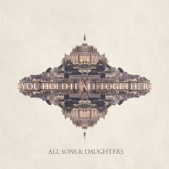 You Hold It All Together by All Sons & Daughters