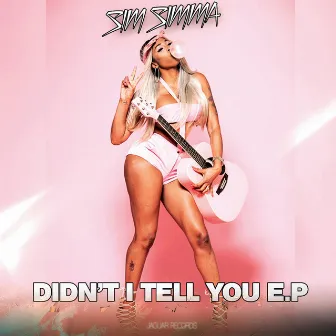 Didn't I Tell You E.P by Sim Simma