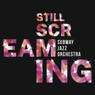 Still Screaming by Subway Jazz Orchestra