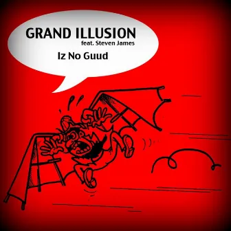 Iz No Guud by Grand Illusion