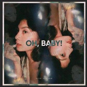 Oh, Baby! by Kyle Zagado