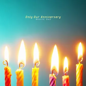 Only Our Anniversary by White Day