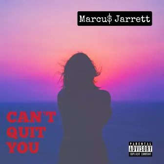 Can't Quit You by Marcu$ Jarrett