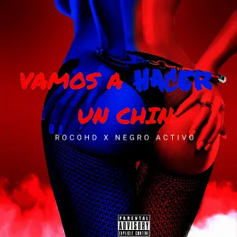 VAMOS A HACER UN CHIN by RocoHD