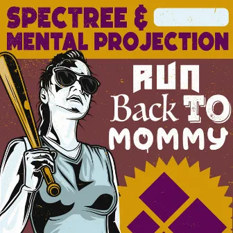 Run Back to Mommy by Mental Projection