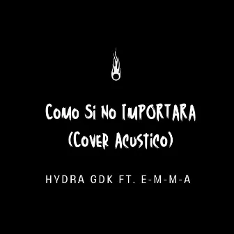 Como Si No Importara (Cover) [Acústico] by Hydra GDK