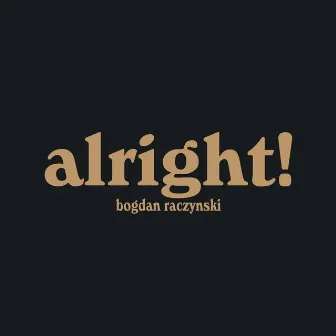 alright! by Bogdan Raczynski