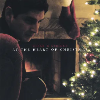 Cesar & Strings - At the Heart of Christmas by Cesar Marquez