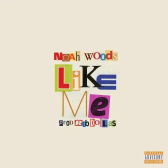 LIKE ME by Noah Wood$