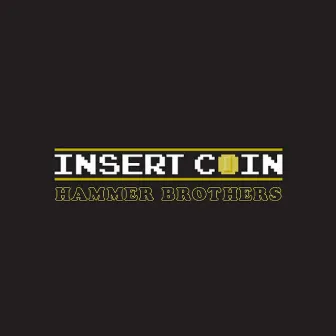 Insert Coin by Hammer Brothers