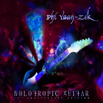 Holotropic Guitar (20th Anniversary Edition) by Phi Yaan-Zek