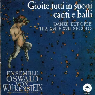 Ensemble Oswald von Wolkenstein: Gioite tutti in suoni canti e balli (Danze Europee Tra Xvi E Xvii Secolo) by Ensemble Oswald von Wolkenstein