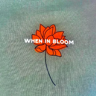 when in bloom by Heatz