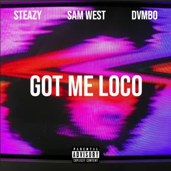 Got Me Loco by Steazy