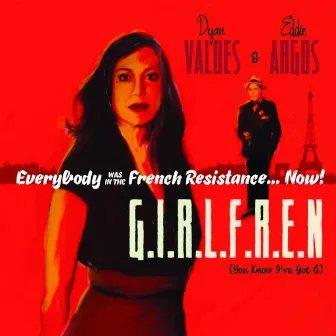 G.I.R.L.F.R.E.N (You Know I've Got A) by Everybody Was In The French Resistance...Now!