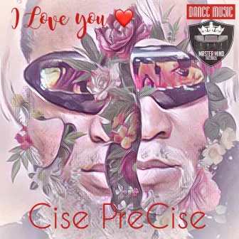 I Love You by Cise PreCise