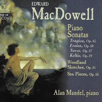 MacDowell: Piano Sonatas Nos. 2-4, Sea Pieces, Sonata Tragica, & Woodland Sketches by Alan Mandel