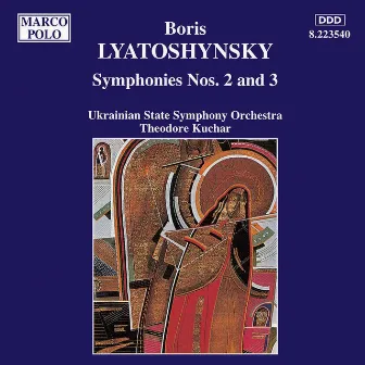 LYATOSHYNSKY: Symphonies Nos. 2 and 3 by Boris Mikolayovich Lyatoshinsky