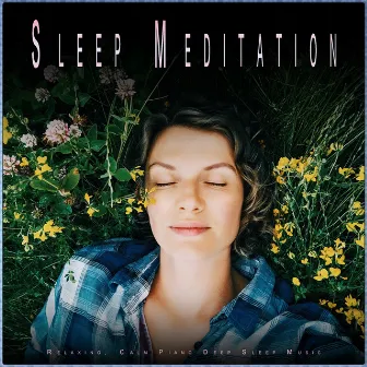 Sleep Meditation: Relaxing, Calm Piano Deep Sleep Music by Sweet Dreams Universe