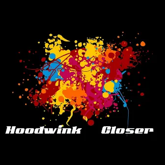 Closer by Hoodwink