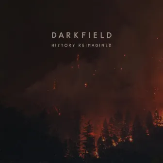 History Reimagined by Darkfield