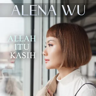 Allah Itu Kasih by Alena Wu