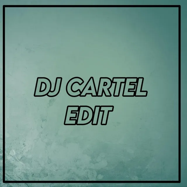 Dj Cartel Edit