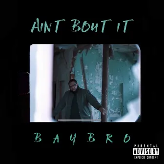 Ain't Bout It by BayBro