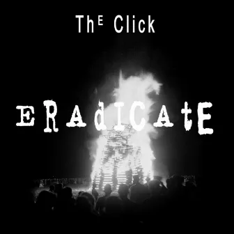 Eradicate by The Click