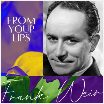 From Your Lips by Frank Weir