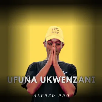 Ufuna Ukwenzani by Alfred Pro