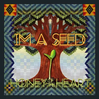 I'm A Seed by Honey of the Heart